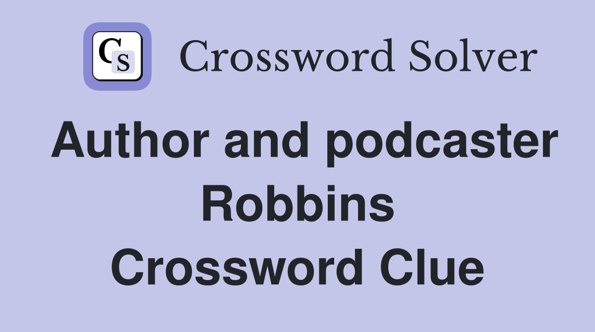 Author and podcaster Robbins Crossword Clue Answers Crossword